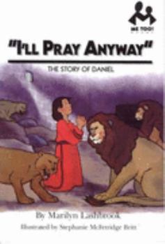 I'll Pray Anyway: The Story of Daniel (Me Too!)