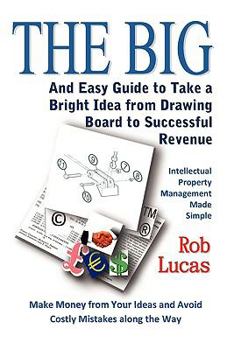 Paperback The BIG and Easy Guide to Take a Bright Idea from Drawing Board to Successful Revenue Book