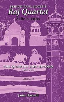 Hardcover Behind Paul Scott's Raj Quartet: A Life in Letters: Volume II: The Quartet and Beyond: 1966-1978 Book
