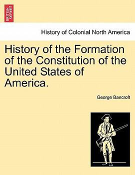 History of the Formation of the Constitution of the United States of America; Volume 1