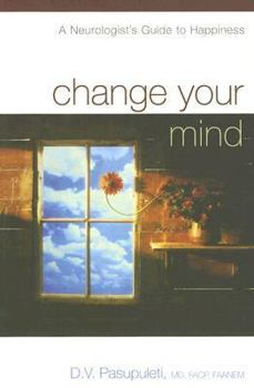 Paperback Change Your Mind: A Neurologist's Guide to Happiness Book