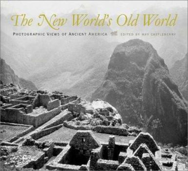 Hardcover The New World's Old World: Photographic Views of Ancient America Book