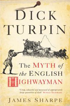 Hardcover Dick Turpin: The Myth of the English Highwayman Book