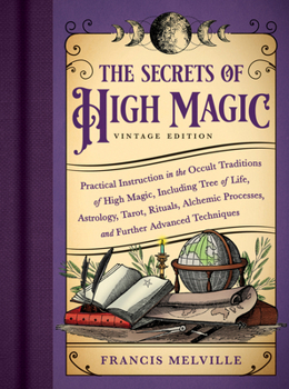 Paperback The Secrets of High Magic: Vintage Edition: Practical Instruction in the Occult Traditions of High Magic, Including Tree of Life, Astrology, Tarot, Ri Book