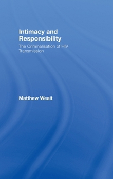 Hardcover Intimacy and Responsibility: The Criminalisation of HIV Transmission Book