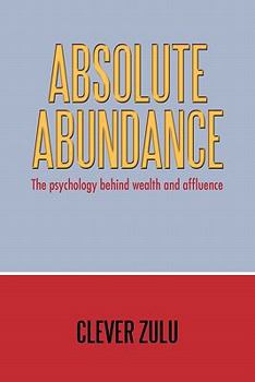 Paperback Absolute Abundance: The Psychology Behind Wealth and Affluence Book