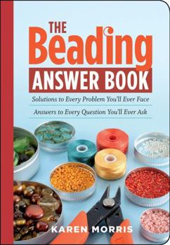 Paperback The Beading Answer Book: Solutions to Every Problem You'll Ever Face; Answers to Every Question You'll Ever Ask Book