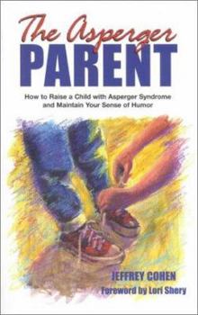 Paperback The Asperger Parent: How to Raise a Child with Asperger Syndrome and Maintain Your Sense of Humor Book