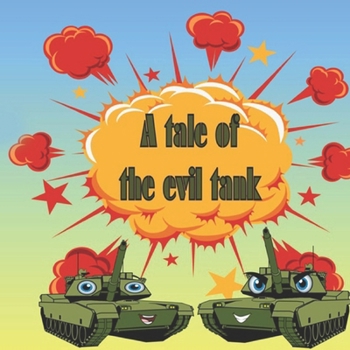 A tale of the evil tank: New fairy tale to your collection of bedtime stories.