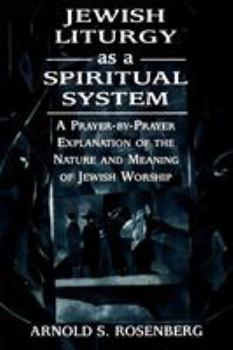 Paperback Jewish Liturgy as a Spiritual System: A Prayer-by-Prayer Explanation of the Nature and Meaning of Jewish Worship Book