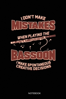 Paperback I Don't Make Mistakes When Playing The Bassoon I Make Spontaneous Creative Decisions: Blank Lined Journal 6x9 - Bassoon Musician Notebook I Orchestra Book