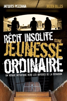 Récit insolite d'une jeunesse ordinaire: Un voyage initiatique vers les abysses de la déraison