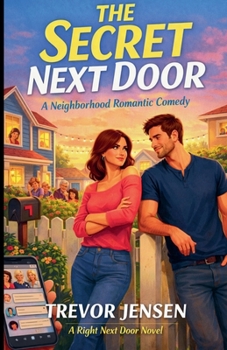 The Secret Next Door: A Neighborhood Romantic Comedy (The Right Next Door)