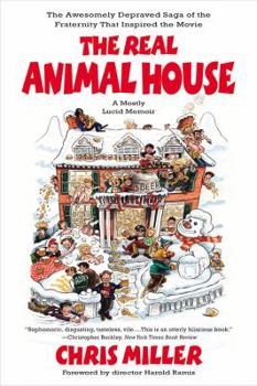 The Real Animal House: The Awesomely Depraved Saga of the Fraternity That Inspired the Movie