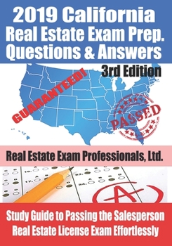 2019 California Real Estate Exam Prep Questions & Answers: Study Guide to Passing the Salesperson Real Estate License Exam Effortlessly [3rd Edition]
