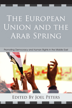 Paperback The European Union and the Arab Spring: Promoting Democracy and Human Rights in the Middle East Book