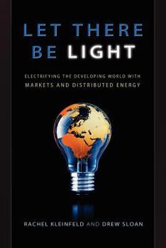 Paperback Let There Be Light: Electrifying the Developing World with Markets and Distributed Energy Book