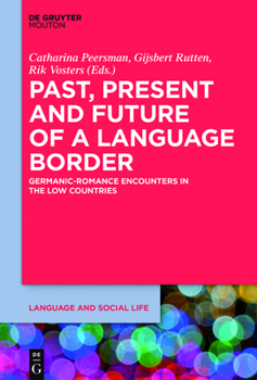 Hardcover Past, Present and Future of a Language Border: Germanic-Romance Encounters in the Low Countries Book