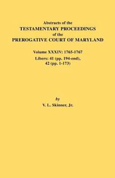 Paperback Abstracts of the Testamentary Proceedings of the Prerogative Court of Maryland. Volume XXXIV: 1765-1767. Libers: 41 (Pp. 194-End). 42 (Pp.1-173) Book