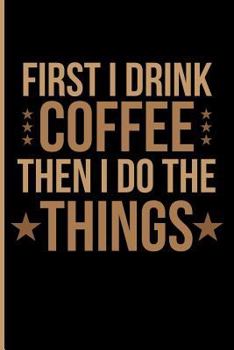 Paperback First I Drink Coffee Then I Do the Things Book