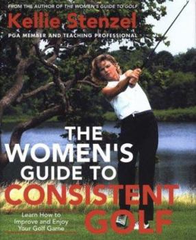 Hardcover The Women's Guide to Consistent Golf: Learn How to Improve and Enjoy Your Golf Game Book