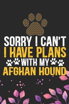 Paperback Sorry I Can't I Have Plans with My Afghan Hound: Cool Afghan Hound Dog Journal Notebook - Afghan Hound Puppy Lover Gifts - Funny Afghan Hound Dog Note Book