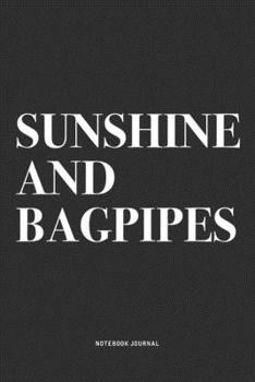 Paperback Sunshine And Bagpipes: A 6x9 Inch Diary Notebook Journal With A Bold Text Font Slogan On A Matte Cover and 120 Blank Lined Pages Makes A Grea Book
