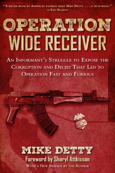 Paperback Operation Wide Receiver: An Informant's Struggle to Expose the Corruption and Deceit That Led to Operation Fast and Furious Book