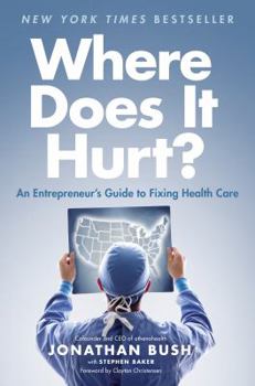 Hardcover Where Does It Hurt?: An Entrepreneur's Guide to Fixing Health Care Book