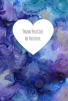 Paperback Think Positive Be Positive: Notebook for Positivity - College Ruled Notebook and Composition Notebook Book