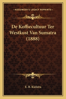Paperback De Koffiecultuur Ter Westkust Van Sumatra (1888) [Dutch] Book