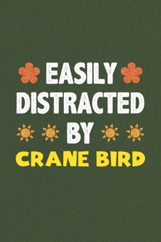 Easily Distracted By Crane Bird: A Nice Gift Idea For Crane Bird Lovers Funny Gifts Journal Lined Notebook 6x9 120 Pages