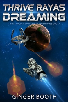 Thrive Rayas Dreaming - Book #4 of the Thrive Colony Corps Space Adventures