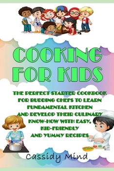 Paperback Cooking for Kids: The Perfect Starter Cookbook for Budding Chefs to Learn Fundamental Kitchen and Develop their Culinary Know-how with E Book