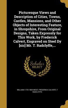 Hardcover Picturesque Views and Description of Cities, Towns, Castles, Mansions, and Other Objects of Interesting Feature, in Shropshire, From Original Designs, Book