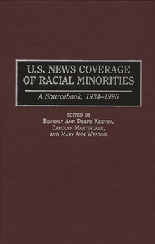 Hardcover U.S. News Coverage of Racial Minorities: A Sourcebook, 1934-1996 Book