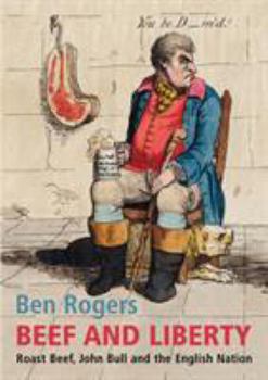 Hardcover Beef and Liberty : Roast Beef, John Bull and the English Patriots Book