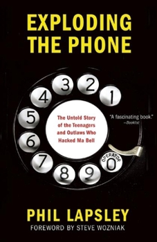 Hardcover Exploding the Phone: The Untold Story of the Teenagers and Outlaws Who Hacked Ma Bell Book