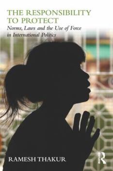 Paperback The Responsibility to Protect: Norms, Laws and the Use of Force in International Politics Book
