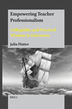 Hardcover Empowering Teacher Professionalism: Collegiality and Practical Wisdom in Education Book