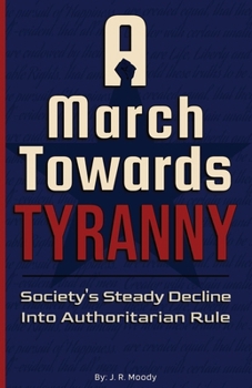 A March Towards Tyranny: Society's Steady Decline Into Authoritarian Rule