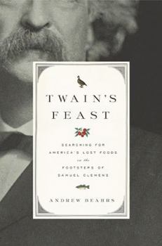 Hardcover Twain's Feast: Searching for America's Lost Foods in the Footsteps of Samuel Clemens Book