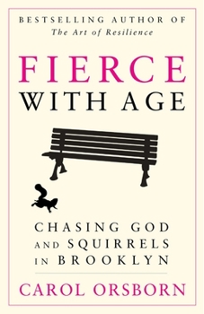Paperback Fierce with Age: Chasing God and Squirrels in Brooklyn Book