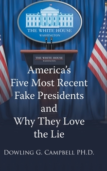 Hardcover America's Five Most Recent Fake Presidents and Why They Love the Lie Book
