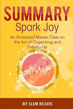 Paperback Summary: Spark Joy: An Illustrated Master Class on the Art of Organizing - Review & Highlights Book
