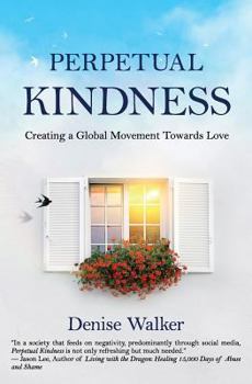 Paperback Perpetual Kindness: Creating a Global Movement Towards Love Book