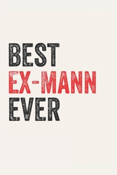 Paperback Best Ex-Mann Ever Ex-Manns Gifts Ex-Mann Appreciation Gift, Coolest Ex-Mann Notebook A beautiful: Lined Notebook / Journal Gift,, 120 Pages, 6 x 9 inc Book