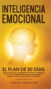 Hardcover Inteligencia Emocional - El Plan de 30 Días: Más de 75 Ejercicios y Estrategias Para Dominar tu Inteligencia Emocional, las Habilidades Sociales y de [Spanish] Book