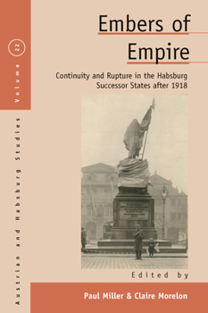 Hardcover Embers of Empire: Continuity and Rupture in the Habsburg Successor States After 1918 Book