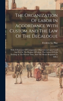 Hardcover The Organization Of Labor In Accordance With Custom And The Law Of The Decalogue: With A Summary Of Comparative Observations Upon Good And Evil In The Book